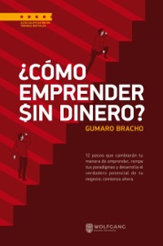 ¿Cómo emprender sin dinero? - Gumaro Bracho