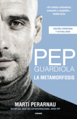 Pep Guardiola. La metamorfosis. Edición 10º aniversario - Martí Perarnau