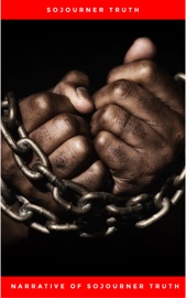 Narrative of Sojourner Truth: A Northern Slave - Sojourner Truth