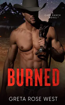 Burned: A Cowboys of Cade Ranch Novel by Greta Rose West book
