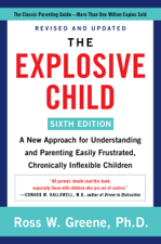 The Explosive Child [Sixth Edition] - Ross W. Greene, PhD Cover Art