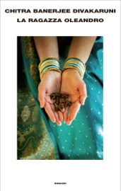 La ragazza oleandro - Chitra Banerjee Divakaruni