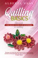 Quilling Basics: Discover the Magic World of Surprises in Quilling