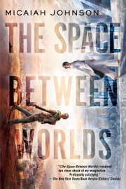 The Space Between Worlds - Micaiah Johnson