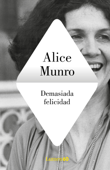 Demasiada felicidad - Alice Munro