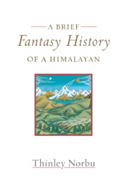 A Brief Fantasy History of a Himalayan - Thinley Norbu