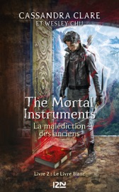 The Mortal Instruments - La malédiction des anciens - tome 2 Le Livre Blanc - Cassandra Clare & Wesley Chu