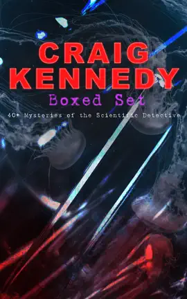 Read: CRAIG KENNEDY Boxed Set: 40+ Book Mysteries of the Scientific Detective