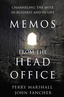 Memos From the Head Office: Channeling the Muse in Business and in Life by Perry Marshall & John Fancher
