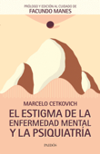 El estigma de la enfermedad mental y la psiquiatría - Marcelo Cetkovich Bakmas