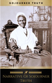 Narrative of Sojourner Truth: A Northern Slave - Sojourner Truth