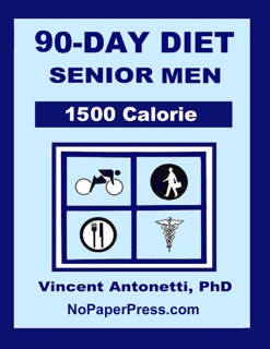 90-Day Diet for Senior Men - 1500 Calorie by Vincent Antonetti, PhD