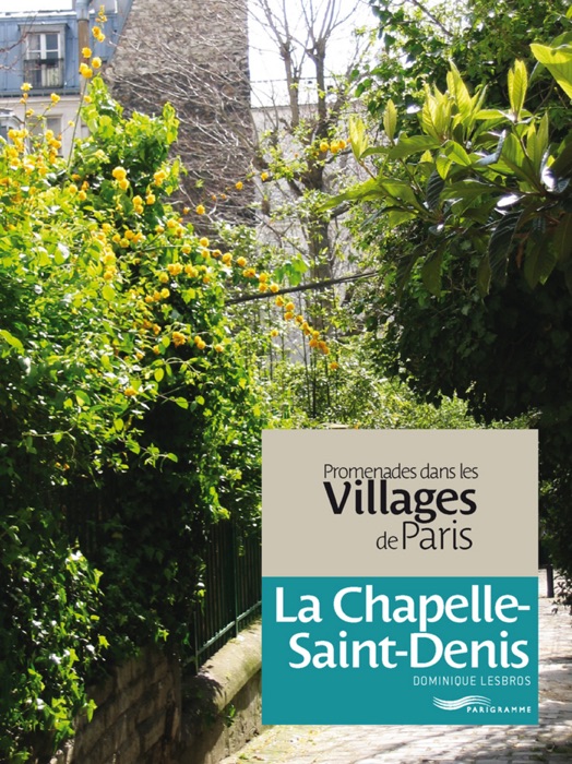 Promenades dans les villages de Paris - La Chapelle-Saint-Denis