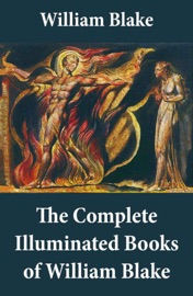 The Complete Illuminated Books of William Blake (Unabridged - With All The Original Illustrations) - William Blake