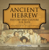 Ancient Hebrew History and Culture for Kids Ancient History for Kids 6th Grade Social Studies - Baby Professor