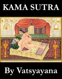 Kama Sutra (The annotated original english translation by Sir Richard Francis Burton) - Vātsyāyana & Richard Francis Burton