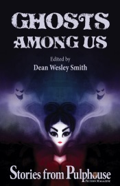 Ghosts Among Us: Stories from Pulphouse Fiction Magazine - Dean Wesley Smith, Kristine Kathryn Rusch, Robert J. McCarter, Ray Vukcevich, Jason A. Adams, T. Thorn Coyle, J. Steven York, Chuck Heintzelman, Rob Vagle, R.W. Wallace & Kevin J. Anderson