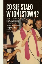Co się stało w Jonestown? Sekta Jima Jonesa i największe zbiorowe samobójstwo - Katarzyna Bażyńska-Chojnacka & Jeff Guinn