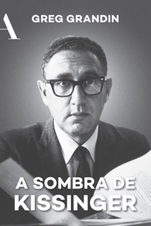 A sombra de Kissinger by Greg Grandin