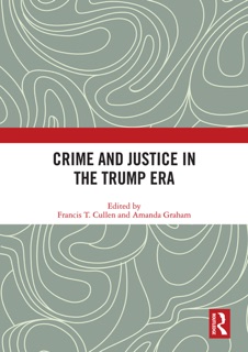 Crime and Justice in the Trump Era by Francis Cullen & Amanda Graham