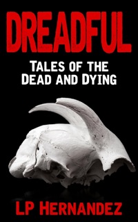 Dreadful: Tales of the Dead and Dying by LP Hernandez