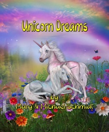 Unicorn Dreams - Mary Schmidt & Michael Schmidt