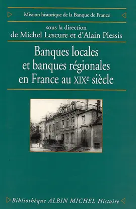 Banques locales et banques régionales en France au XIXe siècle