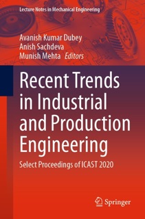 Recent Trends in Industrial and Production Engineering by Avanish Kumar Dubey, Anish Sachdeva & Munish Mehta