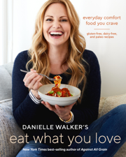Danielle Walker's Eat What You Love - Danielle Walker Cover Art
