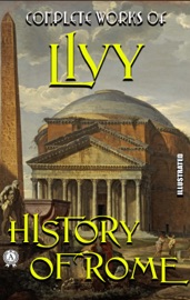 Complete Works of Livy. Illustrated - Livy