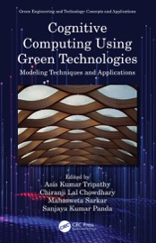 Cognitive Computing Using Green Technologies - Asis Kumar Tripathy, Chiranji Lal Chowdhary, Mahasweta Sarkar & Sanjaya Kumar Panda