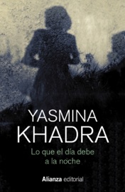 Lo que el día debe a la noche - Yasmina Khadra & Wenceslao Carlos Lozano González