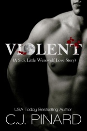 Violent (A Sick Little Werewolf Love Story) - C.J. Pinard
