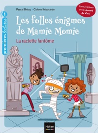 Les folles énigmes de Mamie Momie - La raclette fantôme GS/CP 5/6 ans - Pascal Brissy & Colonel Moutarde