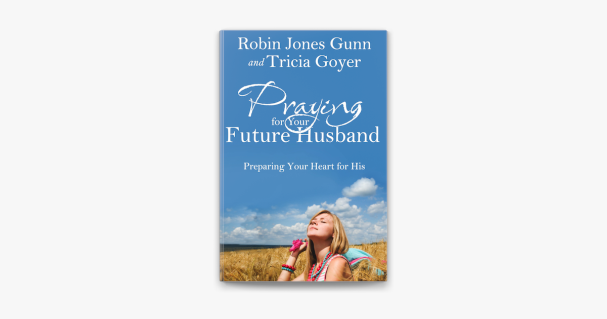 Praying for Your Future Husband - Robin Jones Gunn & Tricia Goyer Praying for Your Future Husband - Robin Jones Gunn & Tricia Goyer
