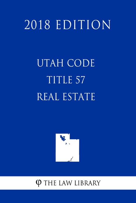 Utah Code - Title 57 - Real Estate (2018 Edition)