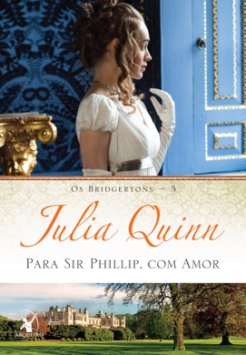 Capa do livro Os Bridgertons: Para Sir Phillip, com amor de Julia Quinn