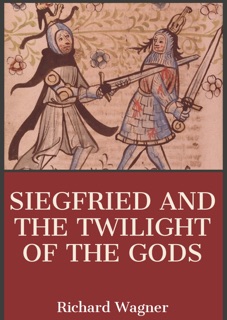 Siegfried and the Twilight of the gods by Richard Wagner