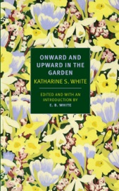 Onward and Upward in the Garden - Katharine S. White & E. B. White