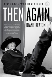 Then Again - Diane Keaton & Anna Quindlen