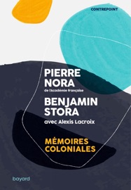 Mémoires coloniales - Benjamin Stora, Pierre Nora & alexis lacroix