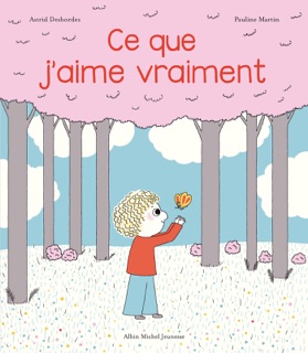 Ce que j'aime vraiment by Pauline Martin & Astrid Desbordes