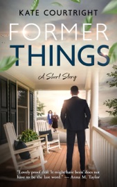 Former Things: A Short Story - Kate Courtright