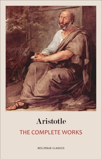 Aristotle: The Complete Works by Aristotle