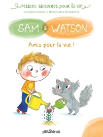Sam et Watson amis pour la vie ! Ghislaine Dulier & Bérengère Delaporte