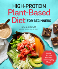 High-Protein Plant-Based Diet for Beginners - Maya A. Howard &amp; Ariel Warren RDN, CD, CDCES Cover Art