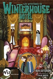 Les Mystères de Winterhouse Hôtel - tome 3 - Anne-Sylvie Homassel, Chloe Brisol & Ben Guterson