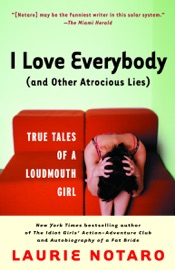 I Love Everybody (and Other Atrocious Lies) - Laurie Notaro