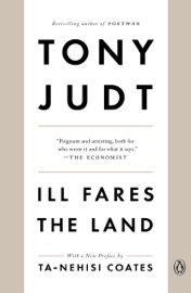 Ill Fares the Land - Tony Judt & Ta-Nehisi Coates