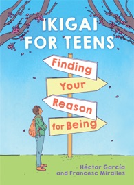 Ikigai for Teens: Finding Your Reason for Being - Héctor García, Francesc Miralles & Russell Calvert